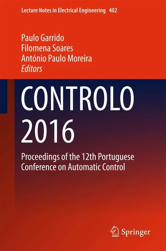 CONTROLO 2016: Proceedings of the 12th Portuguese Conference on Automatic Control: 402 (Lecture Notes in Electrical Engineering, 402)
