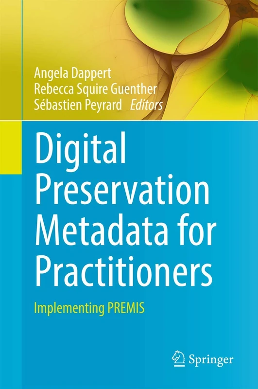 Digital Preservation Metadata for Practitioners: Implementing PREMIS