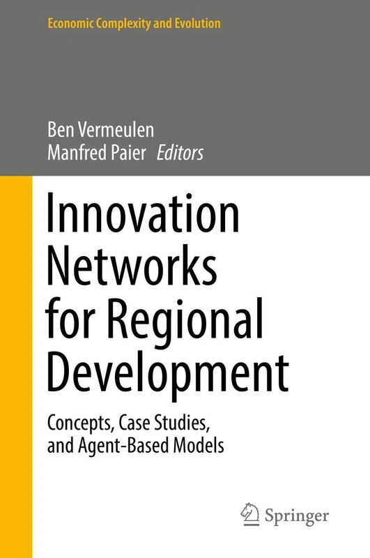 Innovation Networks for Regional Development: Concepts, Case Studies, and Agent-Based Models (Economic Complexity and Evolution)