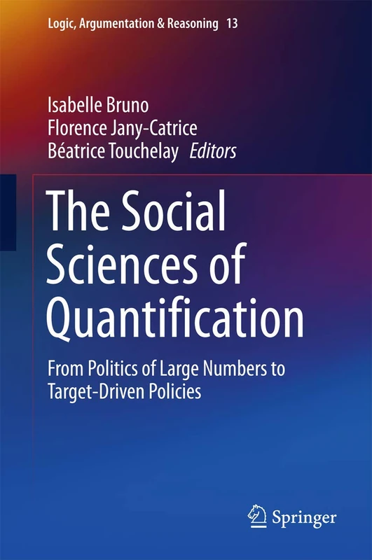 The Social Sciences of Quantification: From Politics of Large Numbers to Target-Driven Policies: 13 (Logic, Argumentation & Reasoning, 13) - Image 1