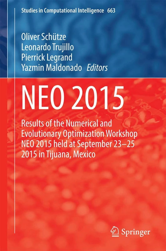 NEO 2015: Results of the Numerical and Evolutionary Optimization Workshop NEO 2015 held at September 23-25 2015 in Tijuana, Mexico: 663 (Studies in Computational Intelligence, 663)