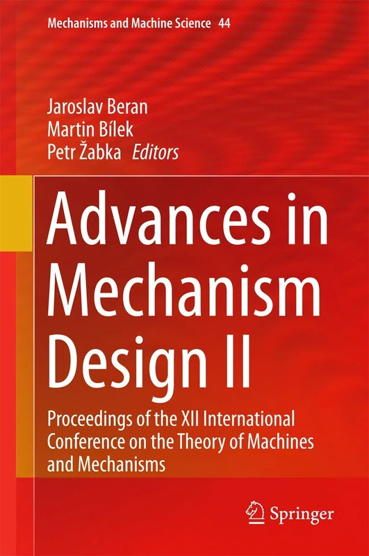 Advances in Mechanism Design II: Proceedings of the XII International Conference on the Theory of Machines and Mechanisms: 44 (Mechanisms and Machine Science, 44)