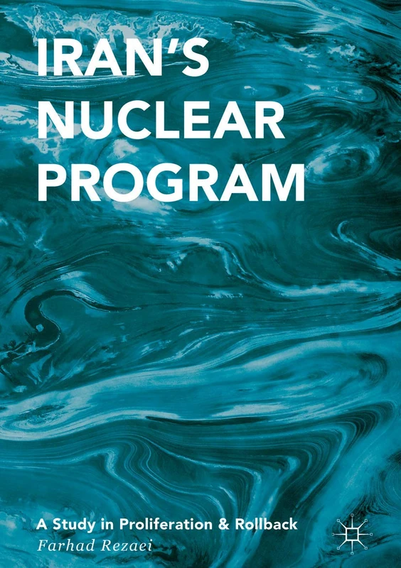 Iran’s Nuclear Program: A Study in Proliferation and Rollback