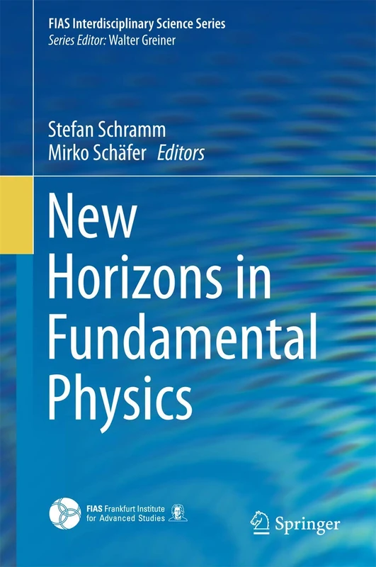New Horizons in Fundamental Physics (FIAS Interdisciplinary Science Series)