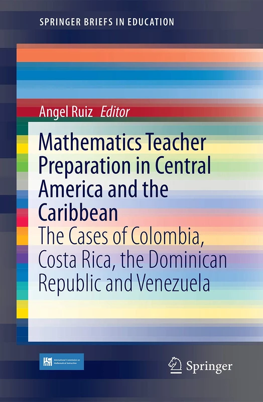 Mathematics Teacher Preparation in Central America and the Caribbean: The Cases of Colombia, Costa Rica, the Dominican Republic and Venezuela (SpringerBriefs in Education)