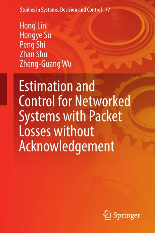 Estimation and Control for Networked Systems with Packet Losses without Acknowledgement: 77 (Studies in Systems, Decision and Control, 77)