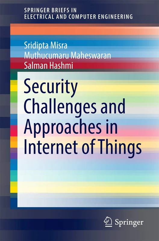 Security Challenges and Approaches in Internet of Things (SpringerBriefs in Electrical and Computer Engineering)