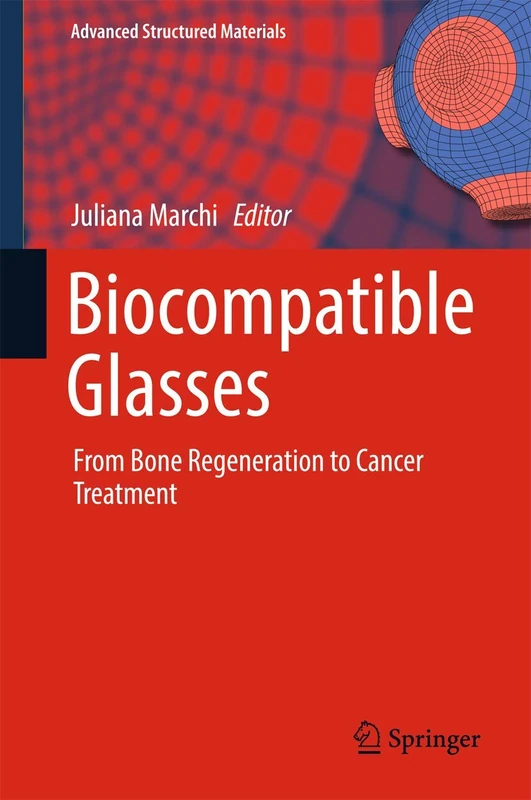 Biocompatible Glasses: From Bone Regeneration to Cancer Treatment: 53 (Advanced Structured Materials, 53)