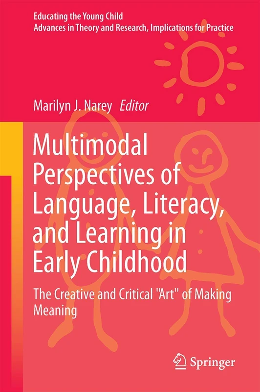 Multimodal Perspectives of Language, Literacy, and Learning in Early Childhood: The Creative and Critical "Art" of Making Meaning: 12 (Educating the Young Child, 12)