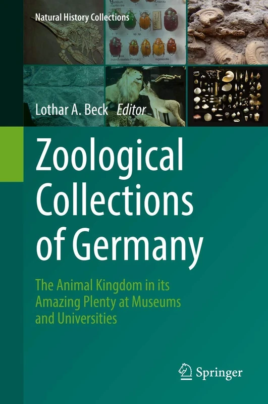Zoological Collections of Germany: The Animal Kingdom in its Amazing Plenty at Museums and Universities (Natural History Collections)
