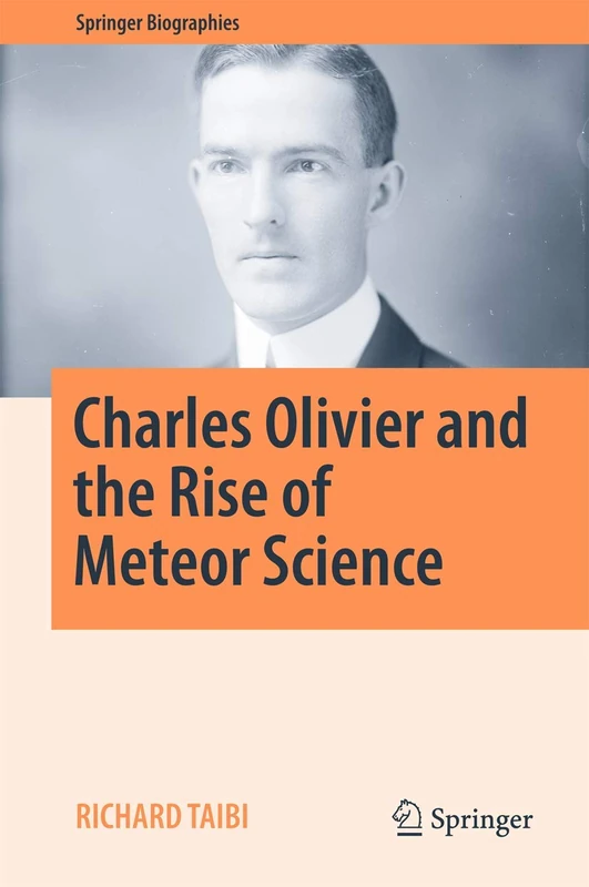 Charles Olivier and the Rise of Meteor Science (Springer Biographies)