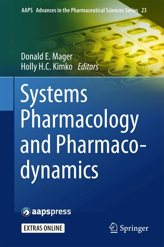 Systems Pharmacology and Pharmacodynamics: 23 (AAPS Advances in the Pharmaceutical Sciences Series, 23)