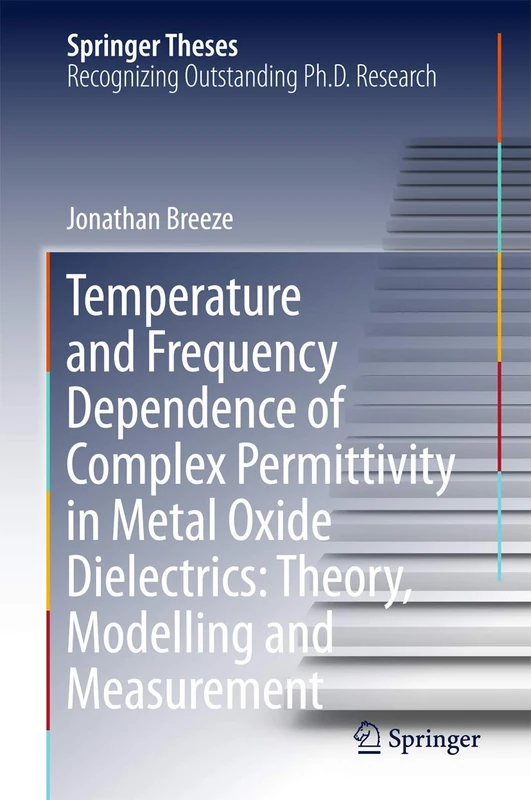 Temperature and Frequency Dependence of Complex Permittivity in Metal Oxide Dielectrics: Theory, Modelling and Measurement (Springer Theses)