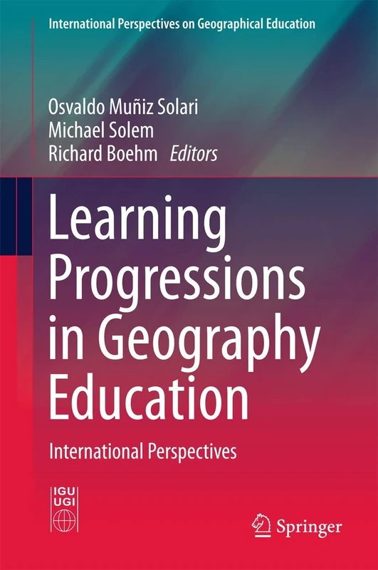 Learning Progressions in Geography Education: International Perspectives (International Perspectives on Geographical Education)