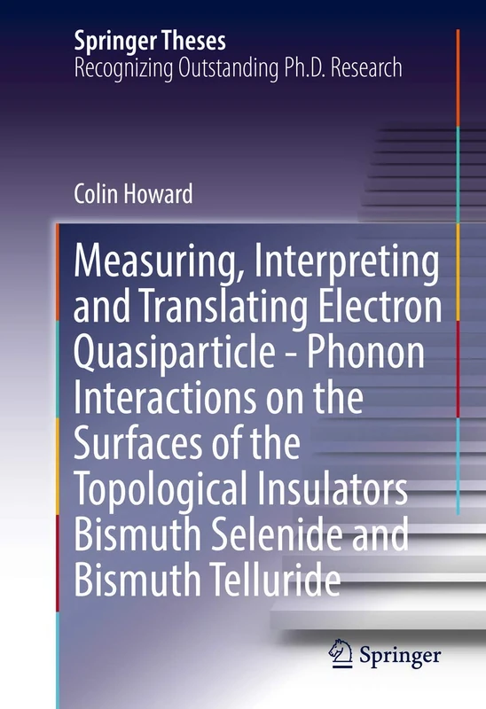 Measuring, Interpreting and Translating Electron Quasiparticle - Phonon Interactions on the Surfaces of the Topological Insulators Bismuth Selenide and Bismuth Telluride (Springer Theses)