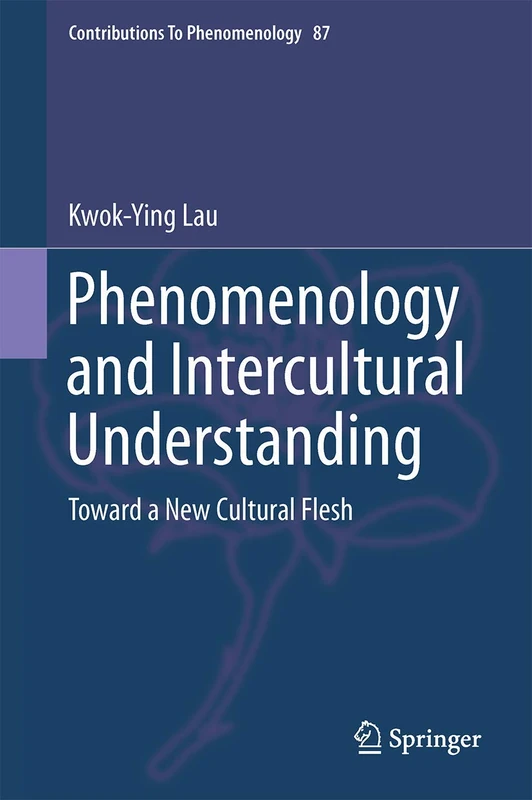 Phenomenology and Intercultural Understanding: Toward a New Cultural Flesh: 87 (Contributions to Phenomenology, 87)