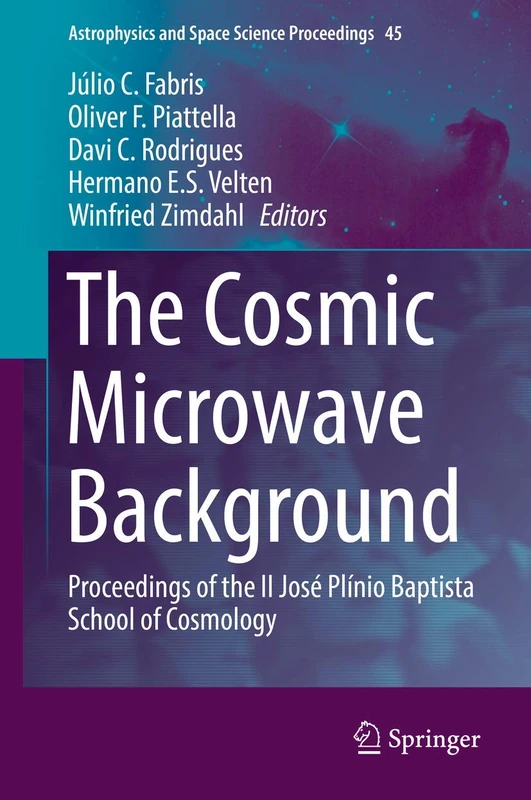 The Cosmic Microwave Background: Proceedings of the II José Plínio Baptista School of Cosmology: 45 (Astrophysics and Space Science Proceedings, 45)