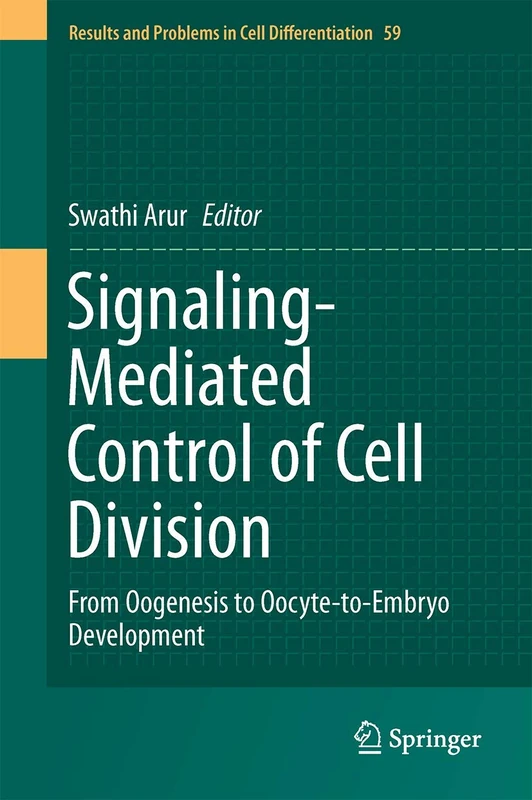 Signaling-Mediated Control of Cell Division: From Oogenesis to Oocyte-to-Embryo Development: 59 (Results and Problems in Cell Differentiation, 59)