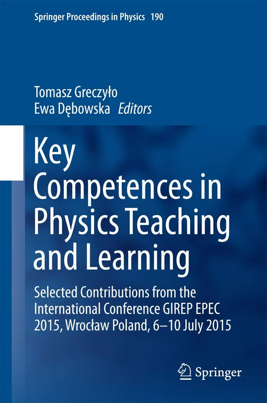 Key Competences in Physics Teaching and Learning: Selected Contributions from the International Conference GIREP EPEC 2015, Wrocław Poland, 6–10 July 2015: 190 (Springer Proceedings in Physics, 190)