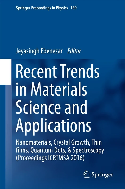 Recent Trends in Materials Science and Applications: Nanomaterials, Crystal Growth, Thin films, Quantum Dots, & Spectroscopy (Proceedings ICRTMSA 2016): 189 (Springer Proceedings in Physics, 189)