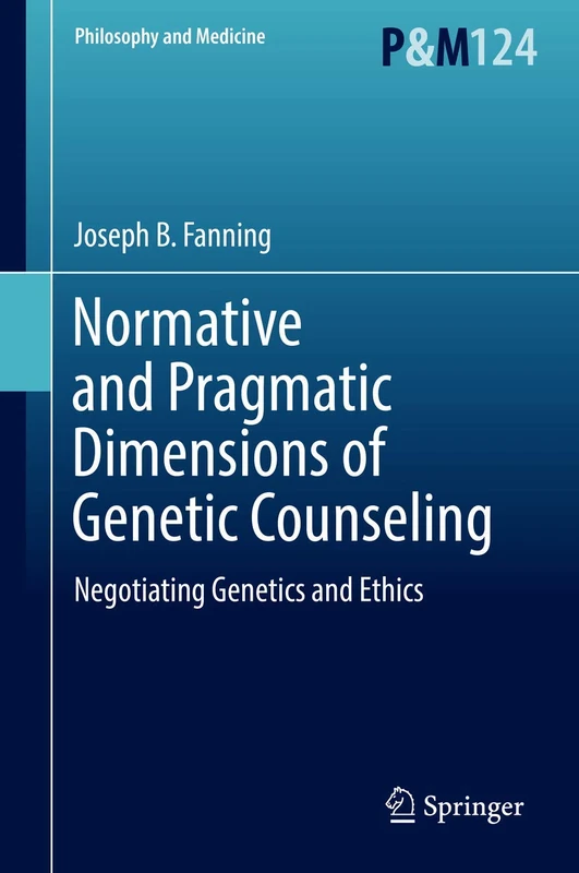 Normative and Pragmatic Dimensions of Genetic Counseling: Negotiating Genetics and Ethics: 124 (Philosophy and Medicine, 124) - Image 1