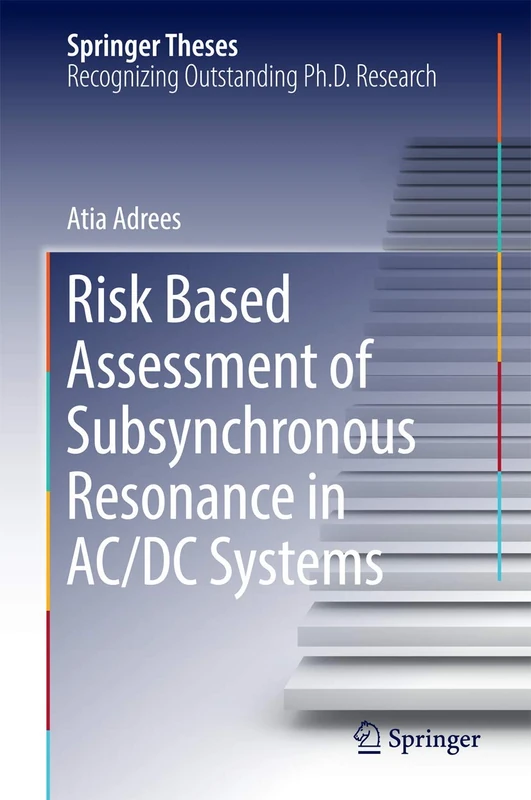 Risk Based Assessment of Subsynchronous Resonance in AC/DC Systems (Springer Theses)