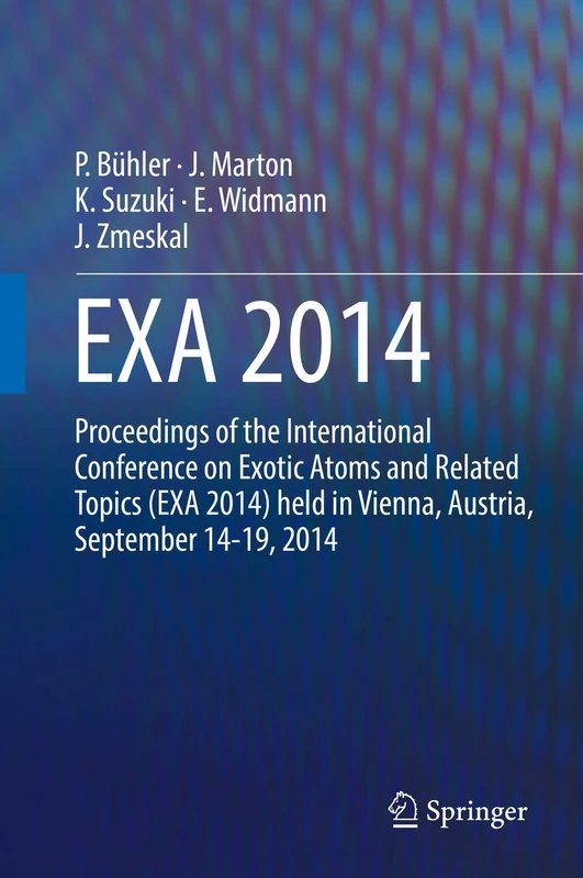 EXA 2014: Proceedings of the International Conference on Exotic Atoms and Related Topics (EXA 2014) held in Vienna, Austria, September 14-19, 2014