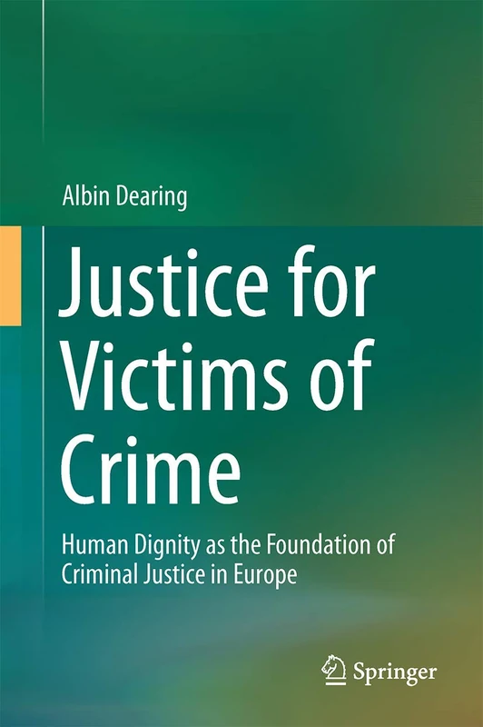 Justice for Victims of Crime: Human Dignity as the Foundation of Criminal Justice in Europe