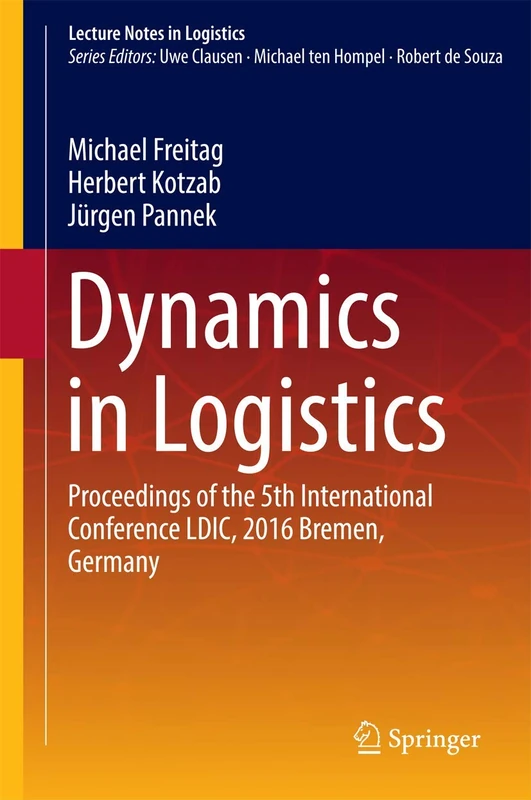 Dynamics in Logistics: Proceedings of the 5th International Conference LDIC, 2016 Bremen, Germany (Lecture Notes in Logistics)