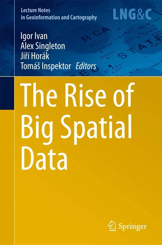 The Rise of Big Spatial Data (Lecture Notes in Geoinformation and Cartography)