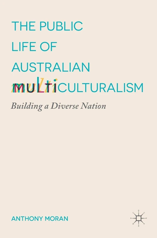 The Public Life of Australian Multiculturalism: Building a Diverse Nation
