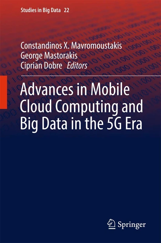 Advances in Mobile Cloud Computing and Big Data in the 5G Era: 22 (Studies in Big Data, 22)