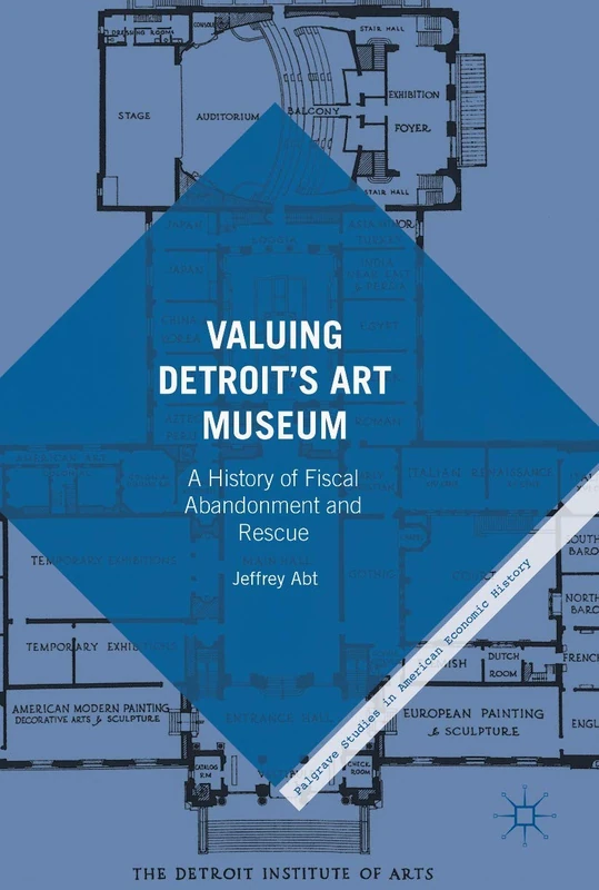 Valuing Detroit’s Art Museum: A History of Fiscal Abandonment and Rescue (Palgrave Studies in American Economic History) - Image 1