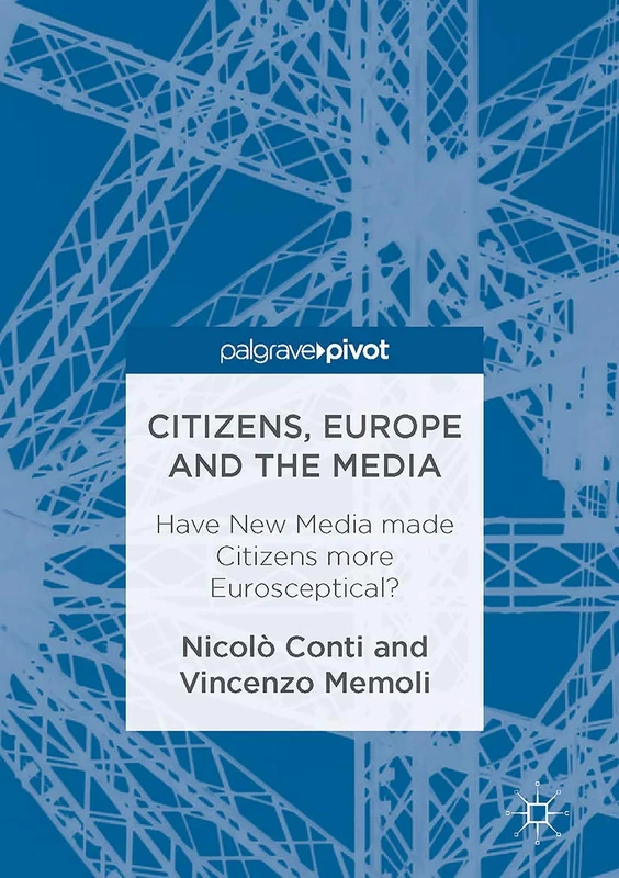 Citizens, Europe and the Media: Have New Media made Citizens more Eurosceptical?