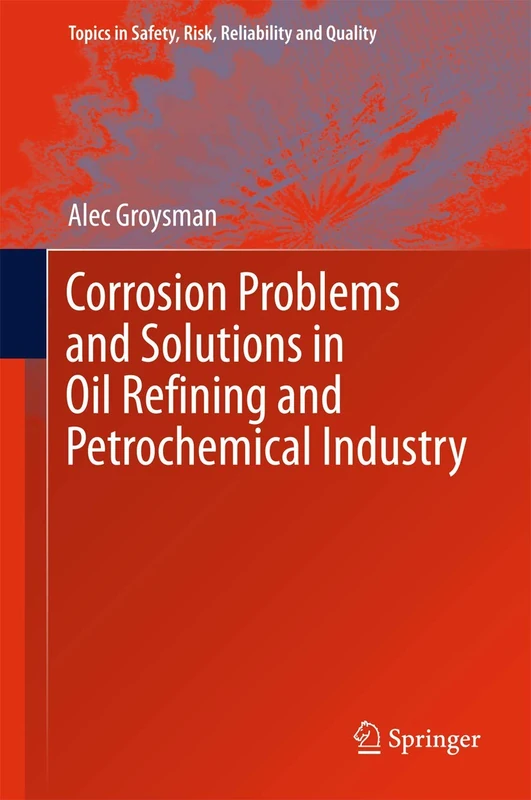 Corrosion Problems and Solutions in Oil Refining and Petrochemical Industry: 32 (Topics in Safety, Risk, Reliability and Quality, 32)
