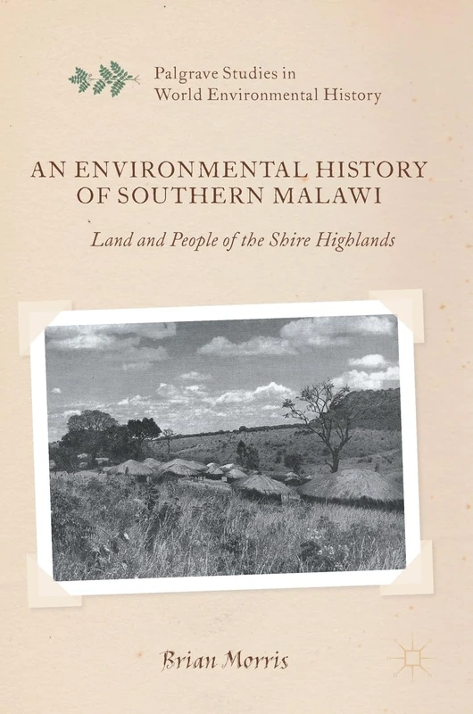 An Environmental History of Southern Malawi: Land and People of the Shire Highlands (Palgrave Studies in World Environmental History)