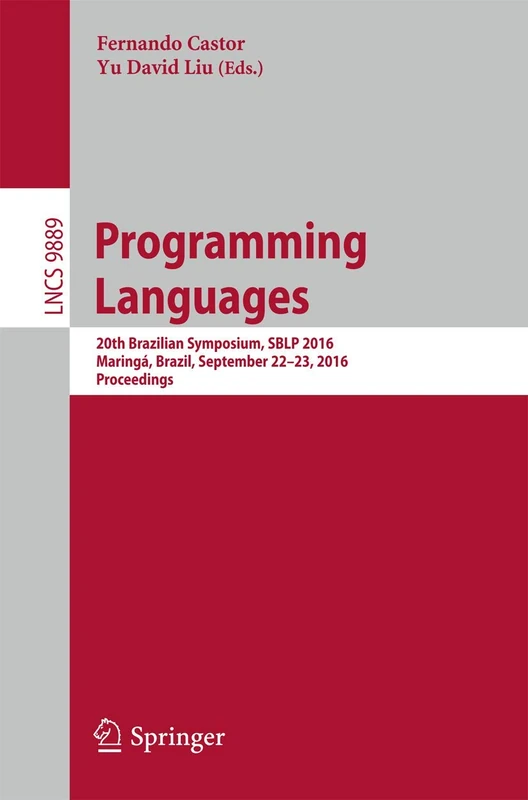Programming Languages: 20th Brazilian Symposium, SBLP 2016, Maringá, Brazil, September 22-23, 2016, Proceedings: 9889 (Lecture Notes in Computer Science, 9889)