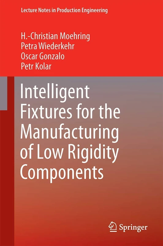 Intelligent Fixtures for the Manufacturing of Low Rigidity Components (Lecture Notes in Production Engineering)