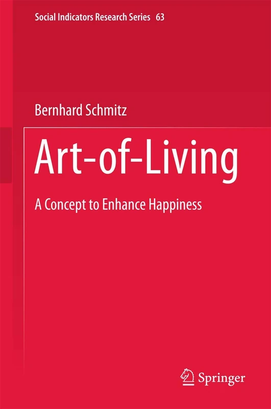 Art-of-Living: A Concept to Enhance Happiness: 63 (Social Indicators Research Series, 63)
