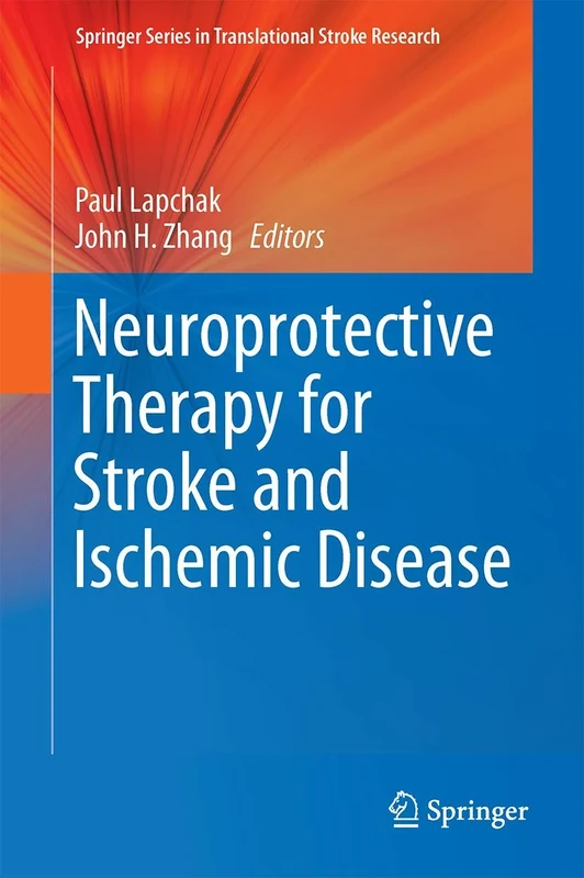 Neuroprotective Therapy for Stroke and Ischemic Disease (Springer Series in Translational Stroke Research)