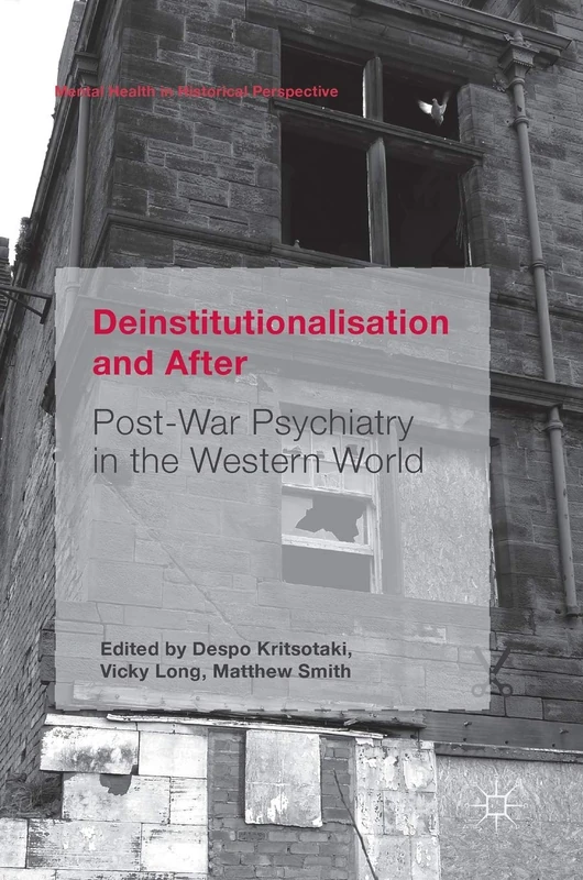 Deinstitutionalisation and After: Post-War Psychiatry in the Western World (Mental Health in Historical Perspective)