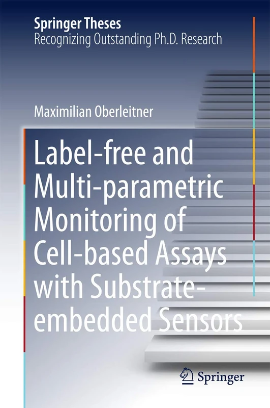 Label-free and Multi-parametric Monitoring of Cell-based Assays with Substrate-embedded Sensors (Springer Theses)