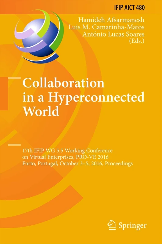 Collaboration in a Hyperconnected World: 17th IFIP WG 5.5 Working Conference on Virtual Enterprises, PRO-VE 2016, Porto, Portugal, October 3-5, 2016, ... and Communication Technology, 480)