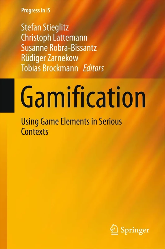 Gamification: Using Game Elements in Serious Contexts (Progress in IS)