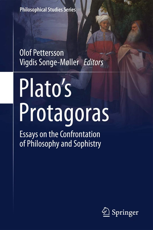 Plato’s Protagoras: Essays on the Confrontation of Philosophy and Sophistry: 125 (Philosophical Studies Series, 125)