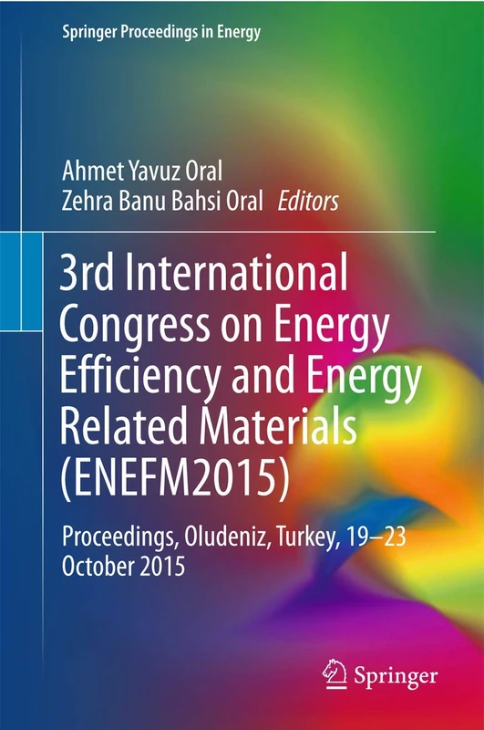 3rd International Congress on Energy Efficiency and Energy Related Materials (ENEFM2015): Proceedings, Oludeniz, Turkey, 19–23 October 2015 (Springer Proceedings in Energy)