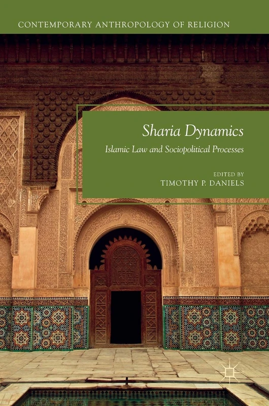 Sharia Dynamics: Islamic Law and Sociopolitical Processes (Contemporary Anthropology of Religion)