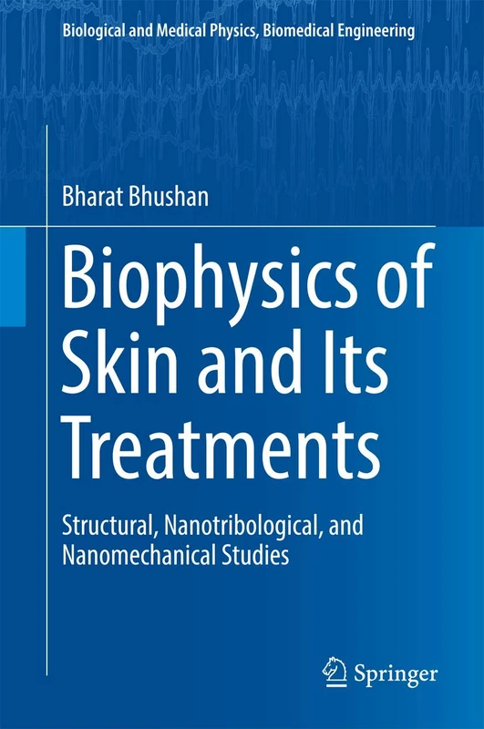 Biophysics of Skin and Its Treatments: Structural, Nanotribological, and Nanomechanical Studies (Biological and Medical Physics, Biomedical Engineering)