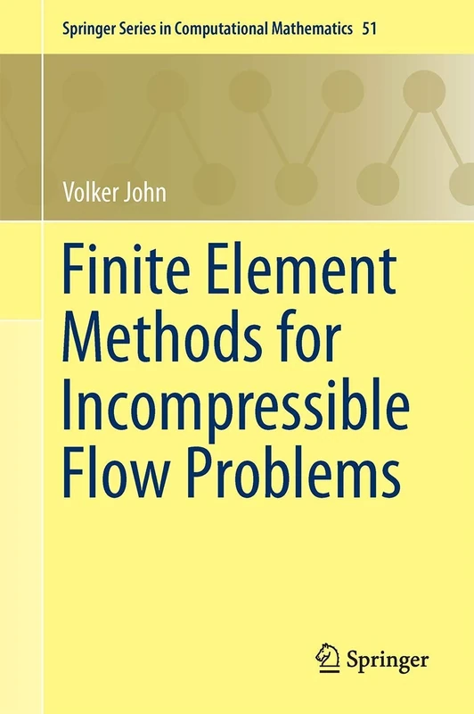 Finite Element Methods for Incompressible Flow Problems: 51 (Springer Series in Computational Mathematics, 51)