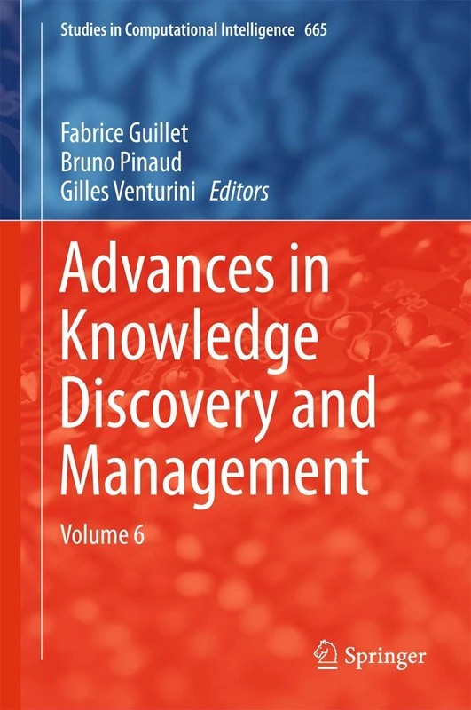 Advances in Knowledge Discovery and Management: Volume 6: 665 (Studies in Computational Intelligence, 665)